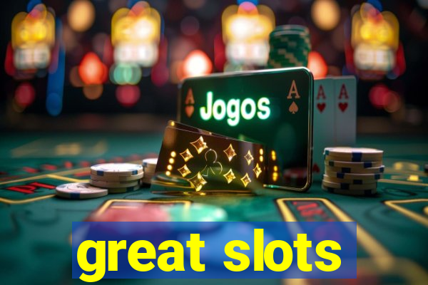 great slots